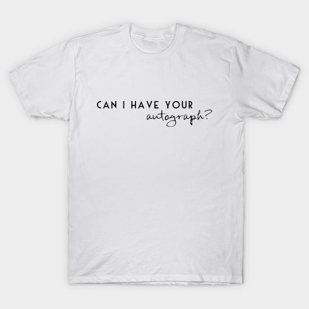 Can I have your autograph T-Shirt by Main and Magic